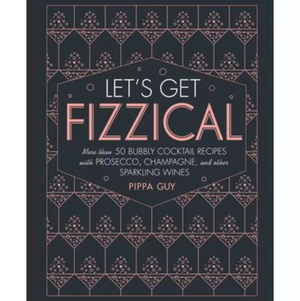 Best Sale Let's Get Fizzical: More Than 50 Bubbly Cocktail Recipes With Prosecco, Champagne, And Other Sparkling Wines Books
