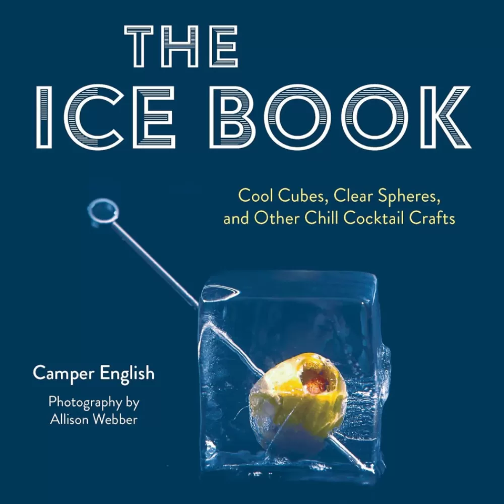 Best Sale The Ice Book: Cool Cubes, Clear Spheres, And Other Chill Cocktail Crafts Ice Molds + Tools