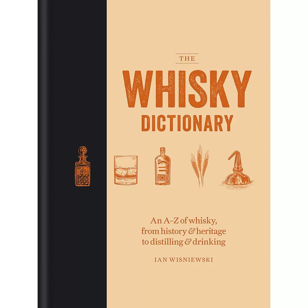 Sale The Whisky Dictionary: An A-Z Of Whisky, From History & Heritage To Distilling & Drinking Books
